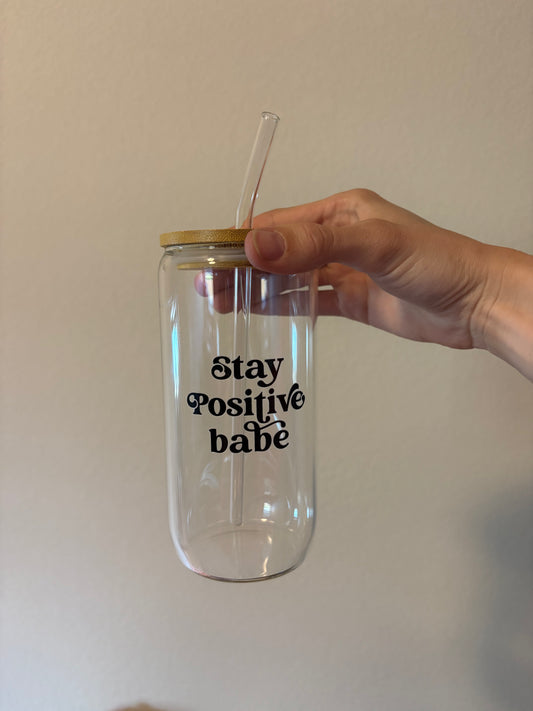 "Stay positive babe" glass cup